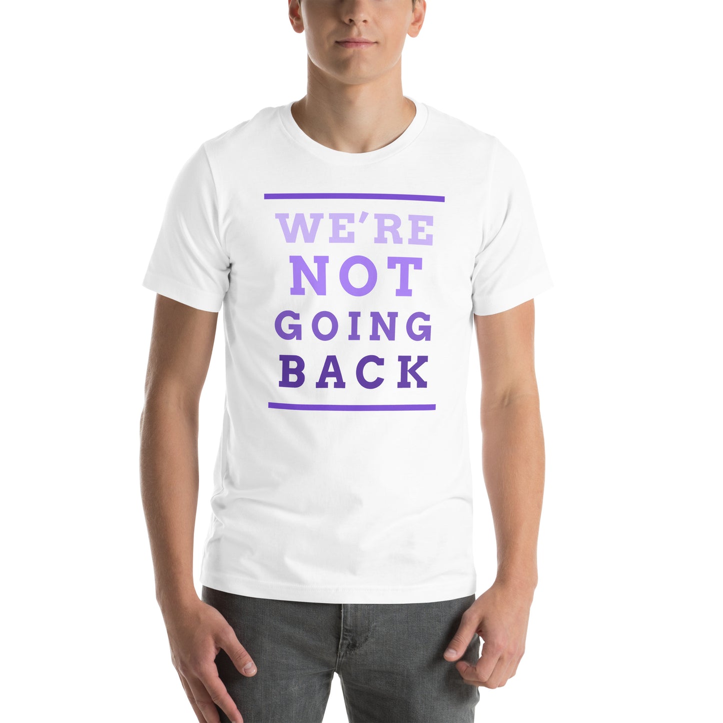 We're Not Going Back - Unisex T-Shirt