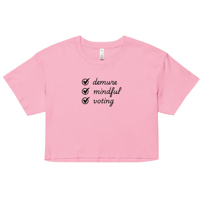 Demure, Mindful, Voting - Women’s Crop Top